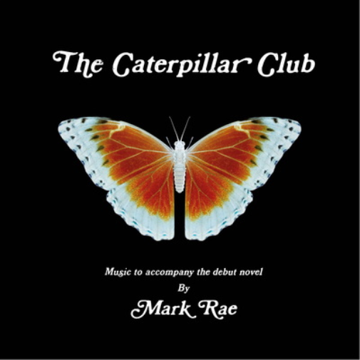 The Caterpillar Club: Music to Accompany the Debut Novel By Mark Rae