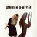 Somewhere In-between