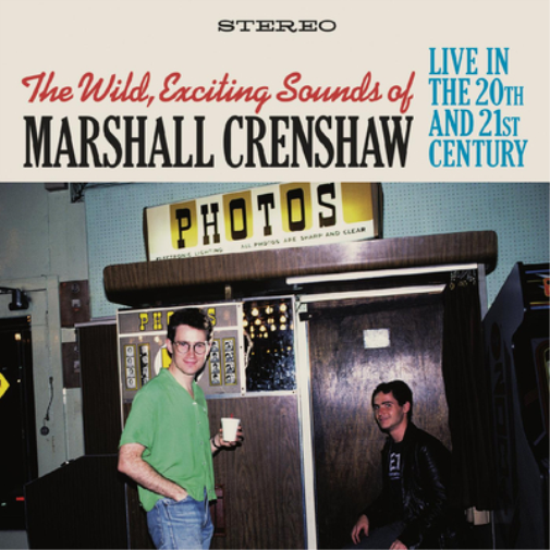 The Wild, Exciting Sounds of Marshall Crenshaw: Live in the 20th and 21st Century