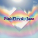PINK FLOYD IN JAZZ - A JAZZ TRIBUTE TO PINK FLOYD