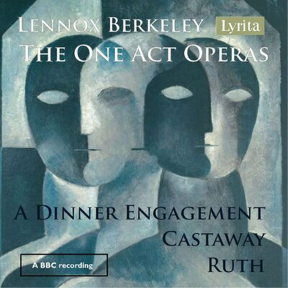 Lennox Berkeley: The One Act Operas: A Dinner Engagement/Castaway/Ruth