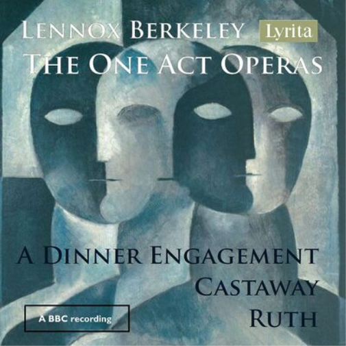 Lennox Berkeley: The One Act Operas: A Dinner Engagement/Castaway/Ruth