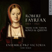 Robert Fayrfax: Music for Tudor Kings & Queens