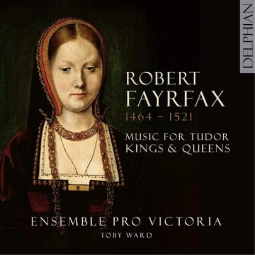 Robert Fayrfax: Music for Tudor Kings & Queens