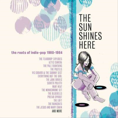 The Sun Shines Here: The Roots of Indie Pop 1980-1984