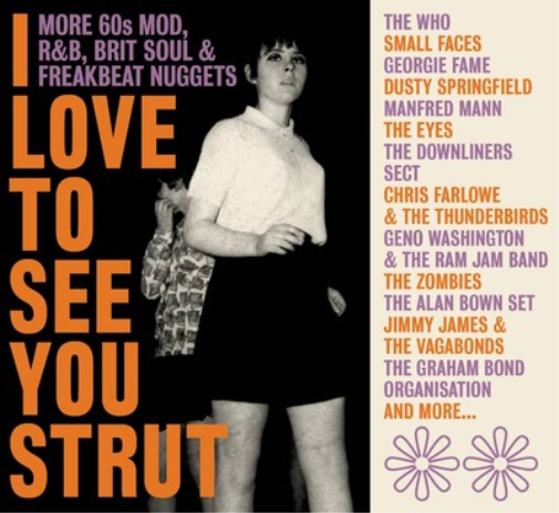 I Love to See You Strut: More '60s Mod, R&B, Brit Soul and Freakbeat Nuggets