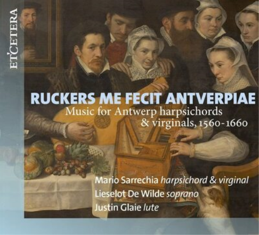 Ruckers Me Fecit Antverpiae: Music for Antwerp Harpsichords...