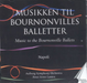 Musikken Til Bournonvilles Balletter - Volume 2