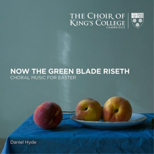 The Choir of King's College Cambridge: Now the Green Blade Riseth: Choral Music for Easter