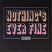 Nothing's Ever Fine