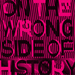 On the Wrong Side of History